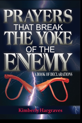 Prayers That Break The Yoke Of The Enemy: A Book Of Declarations